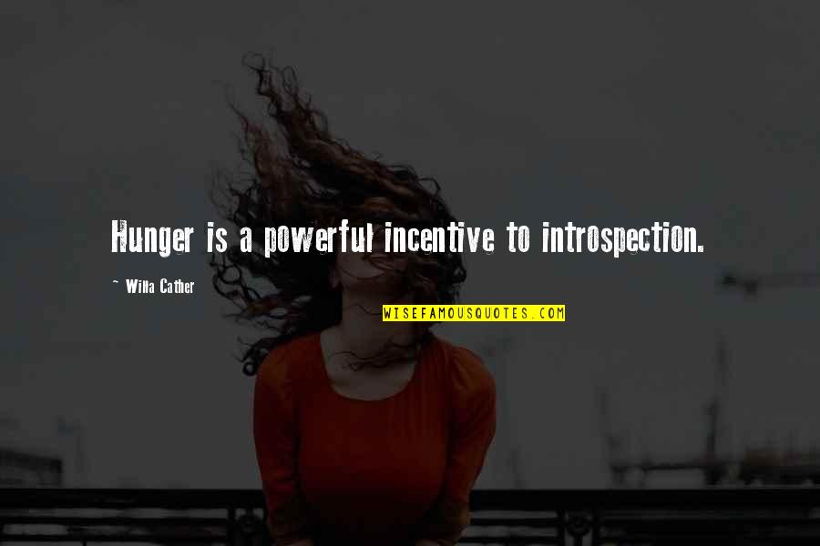 Life Experiences Quote Quotes By Willa Cather: Hunger is a powerful incentive to introspection.