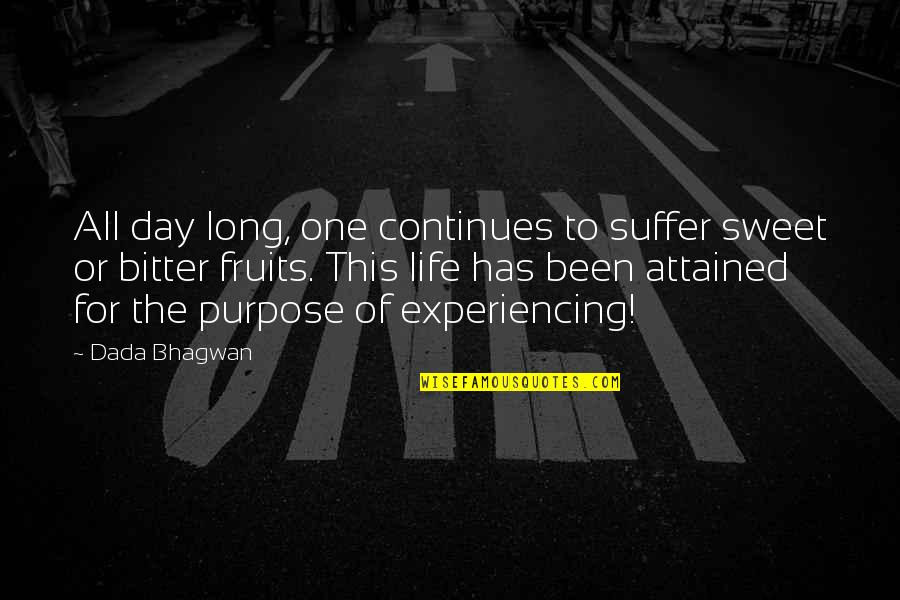 Life Experiencing Quotes By Dada Bhagwan: All day long, one continues to suffer sweet