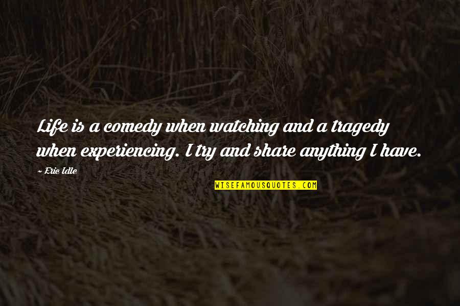 Life Experiencing Quotes By Eric Idle: Life is a comedy when watching and a