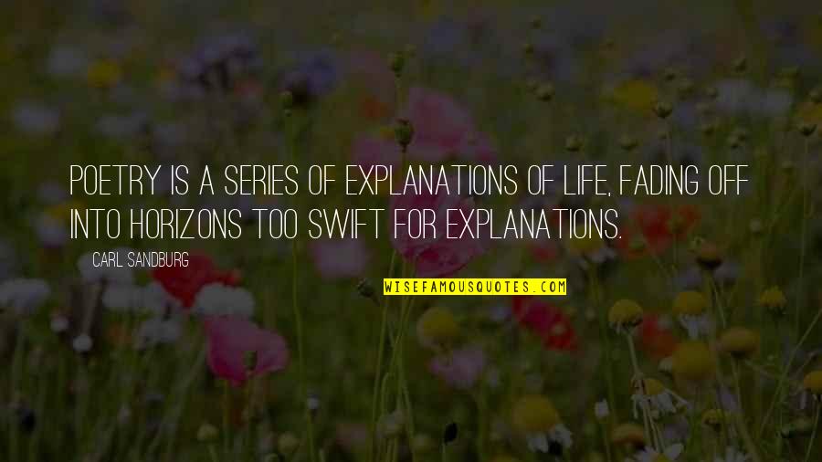 Life Explanation Quotes By Carl Sandburg: Poetry is a series of explanations of life,