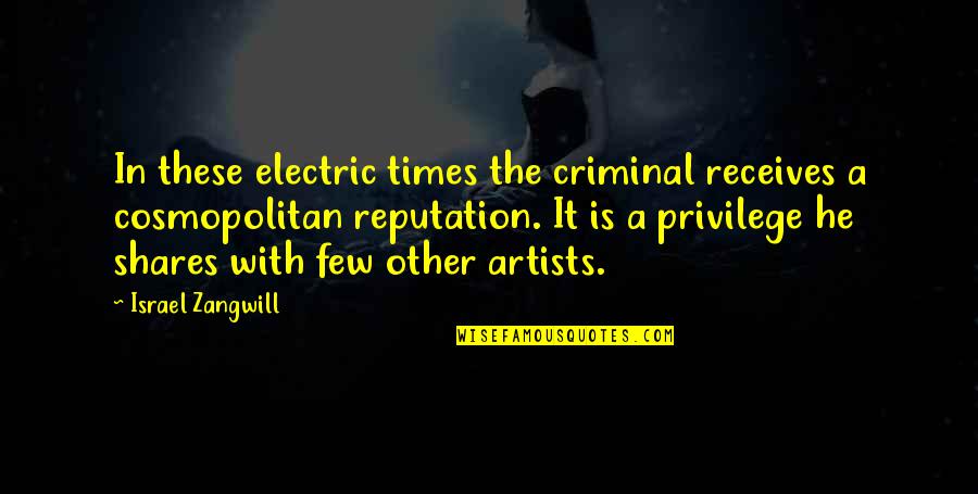 Life Expressions Quotes By Israel Zangwill: In these electric times the criminal receives a
