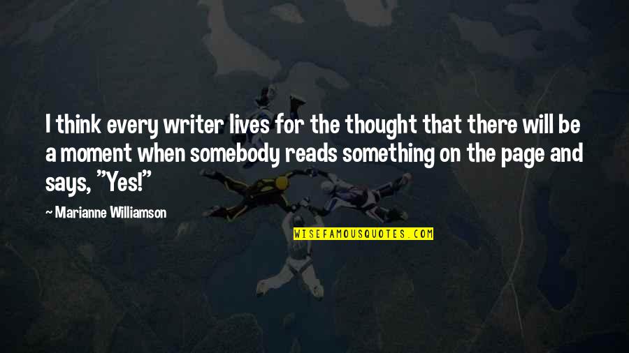 Life Expressions Quotes By Marianne Williamson: I think every writer lives for the thought