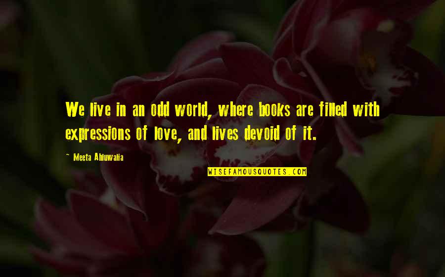 Life Expressions Quotes By Meeta Ahluwalia: We live in an odd world, where books