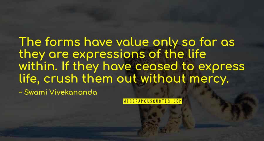 Life Expressions Quotes By Swami Vivekananda: The forms have value only so far as