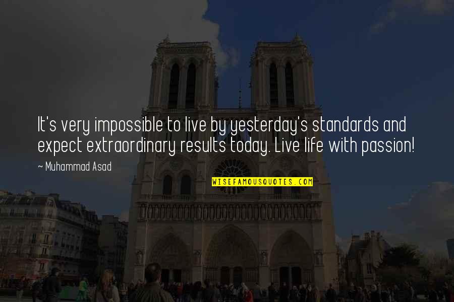 Life Extraordinary Quotes By Muhammad Asad: It's very impossible to live by yesterday's standards
