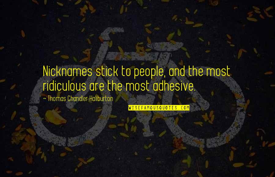 Life F Scott Fitzgerald Quote Quotes By Thomas Chandler Haliburton: Nicknames stick to people, and the most ridiculous