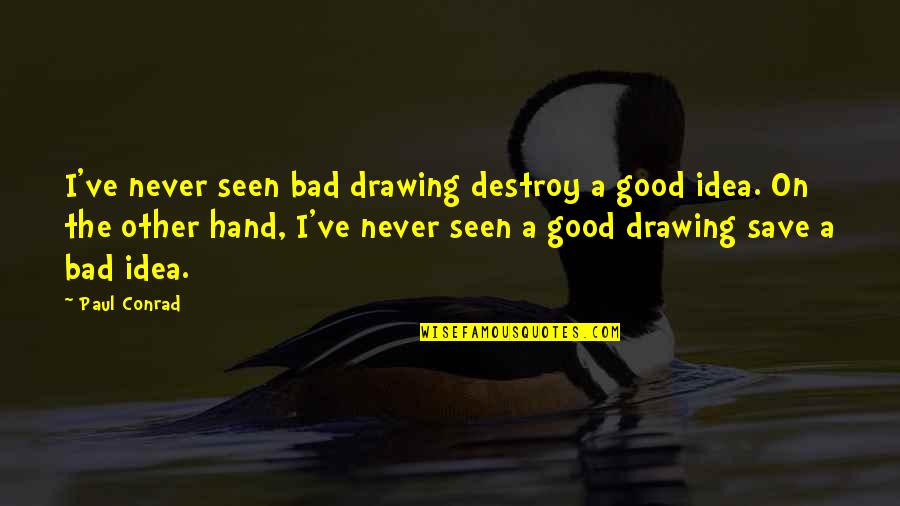 Life Facebook Status Quotes By Paul Conrad: I've never seen bad drawing destroy a good Life Facebook Status Quotes By Paul Conrad: I've never seen bad drawing destroy a good