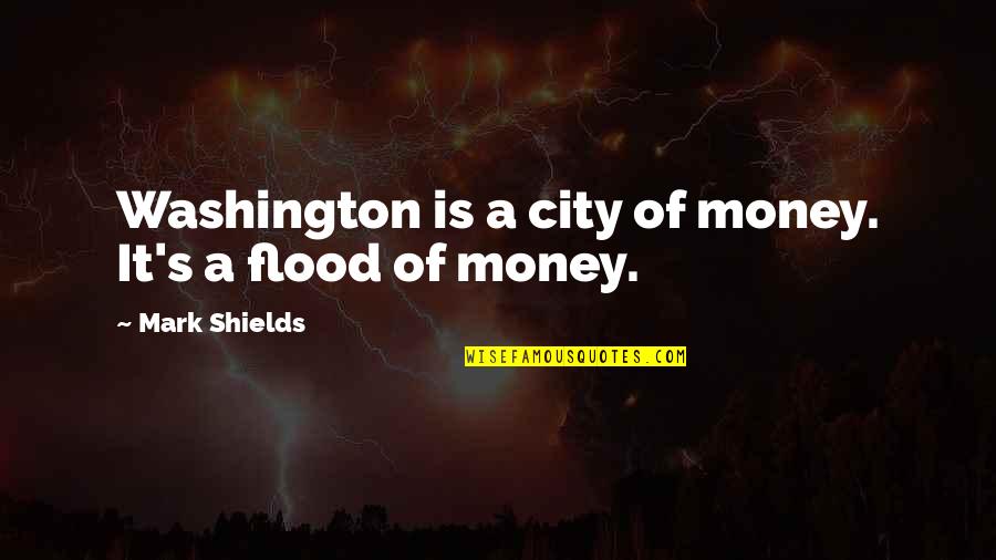 Life Facebook Statuses Quotes By Mark Shields: Washington is a city of money. It's a