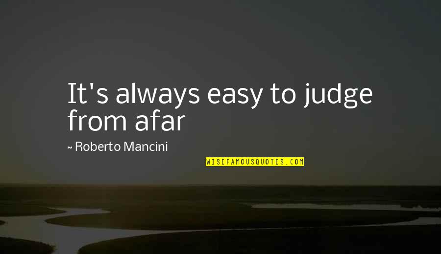 Life Facebook Statuses Quotes By Roberto Mancini: It's always easy to judge from afar