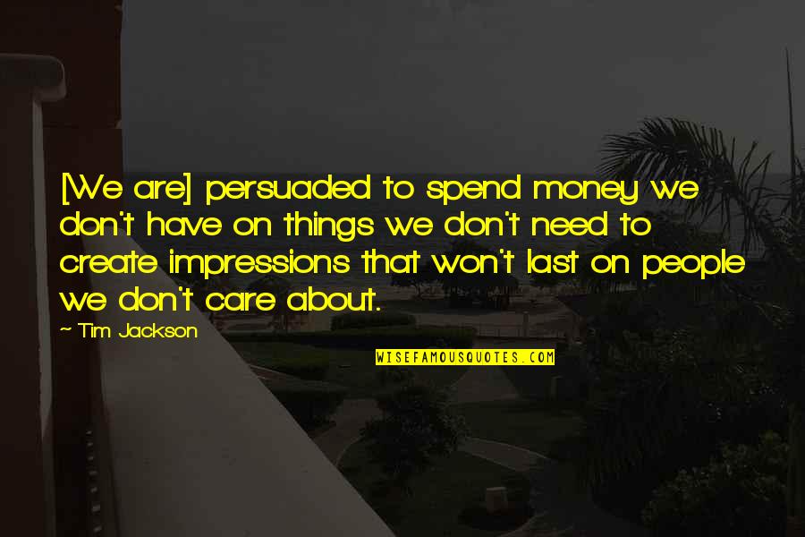 Life Facebook Statuses Quotes By Tim Jackson: [We are] persuaded to spend money we don't