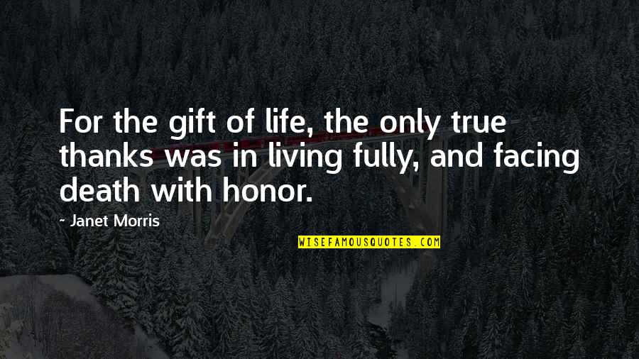 Life Facing Quotes By Janet Morris: For the gift of life, the only true