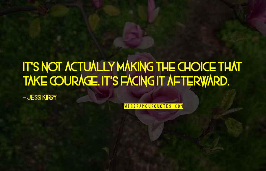Life Facing Quotes By Jessi Kirby: It's not actually making the choice that take
