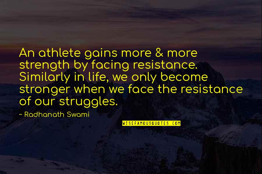 Life Facing Quotes By Radhanath Swami: An athlete gains more & more strength by