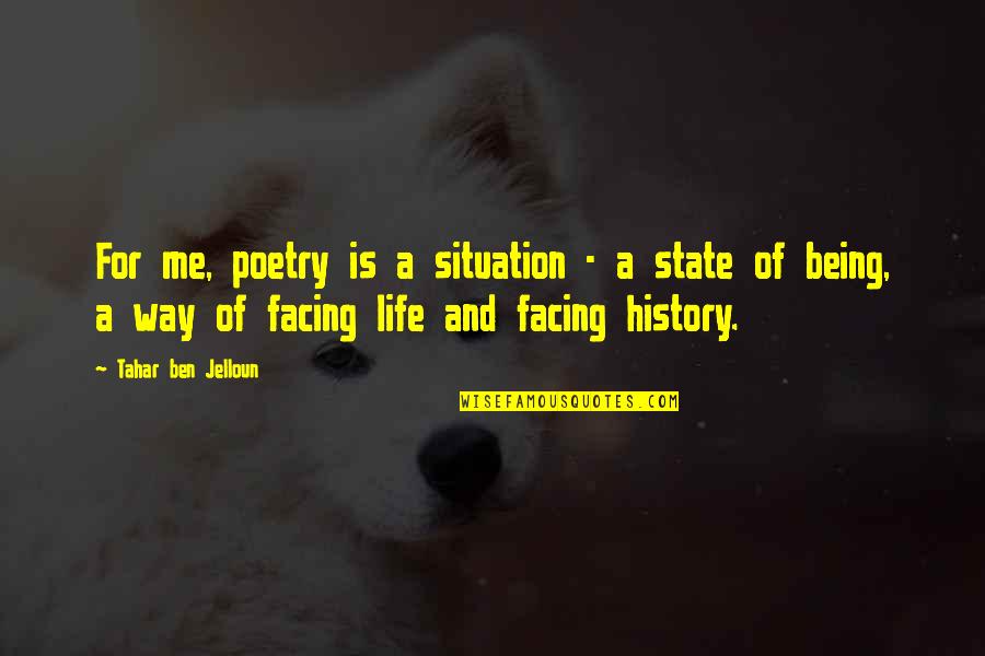 Life Facing Quotes By Tahar Ben Jelloun: For me, poetry is a situation - a