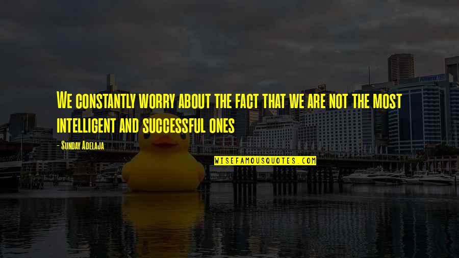Life Fact Quotes By Sunday Adelaja: We constantly worry about the fact that we
