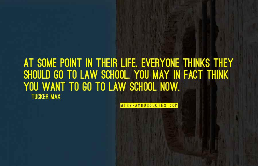 Life Fact Quotes By Tucker Max: At some point in their life, everyone thinks