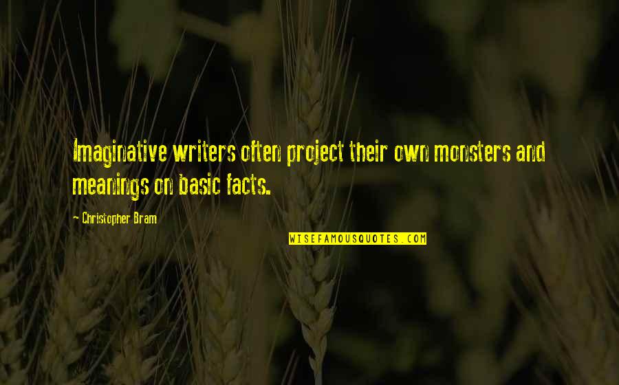 Life Facts Quotes By Christopher Bram: Imaginative writers often project their own monsters and