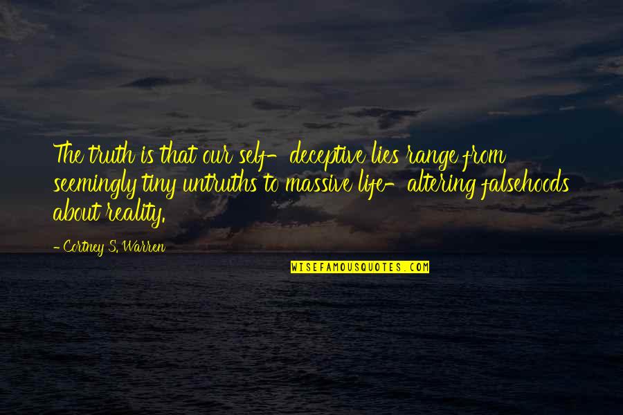 Life Facts Quotes By Cortney S. Warren: The truth is that our self-deceptive lies range Life Facts Quotes By Cortney S. Warren: The truth is that our self-deceptive lies range