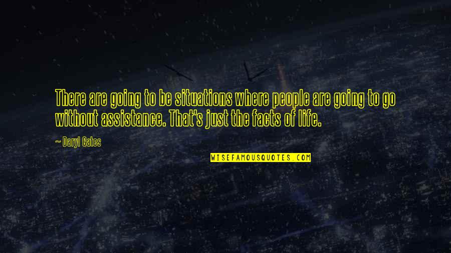 Life Facts Quotes By Daryl Gates: There are going to be situations where people Life Facts Quotes By Daryl Gates: There are going to be situations where people