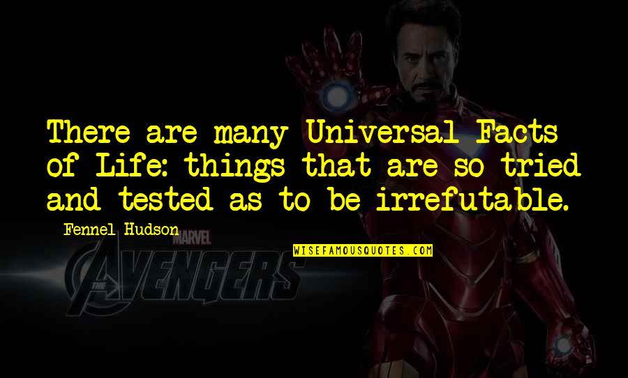 Life Facts Quotes By Fennel Hudson: There are many Universal Facts of Life: things Life Facts Quotes By Fennel Hudson: There are many Universal Facts of Life: things