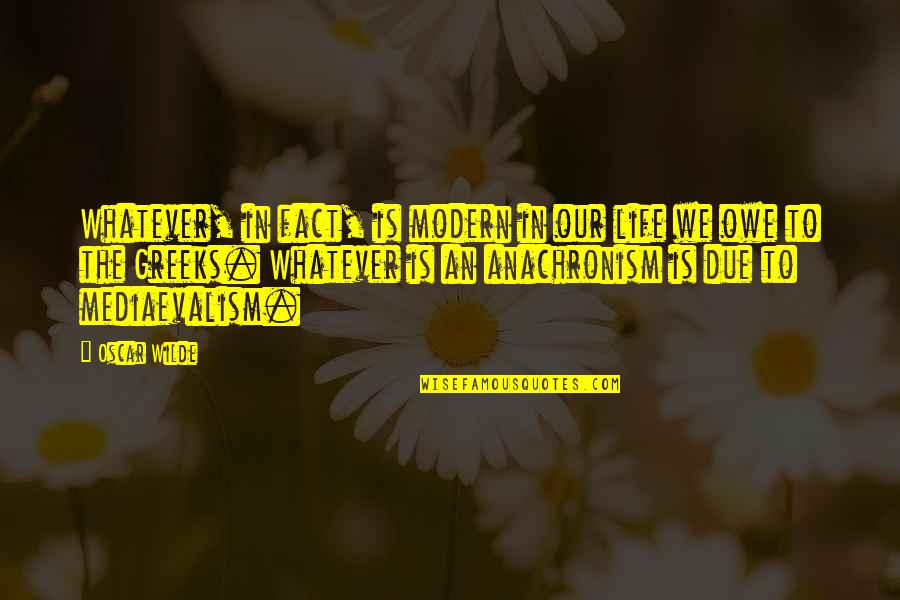 Life Facts Quotes By Oscar Wilde: Whatever, in fact, is modern in our life Life Facts Quotes By Oscar Wilde: Whatever, in fact, is modern in our life