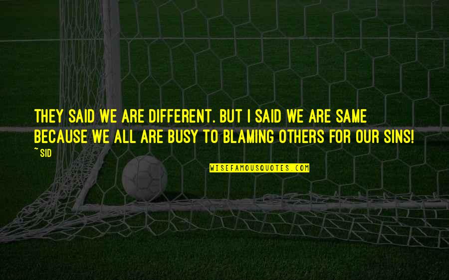 Life Facts Quotes By Sid: They said we are different. but I Said Life Facts Quotes By Sid: They said we are different. but I Said