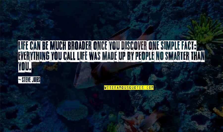 Life Facts Quotes By Steve Jobs: Life can be much broader once you discover