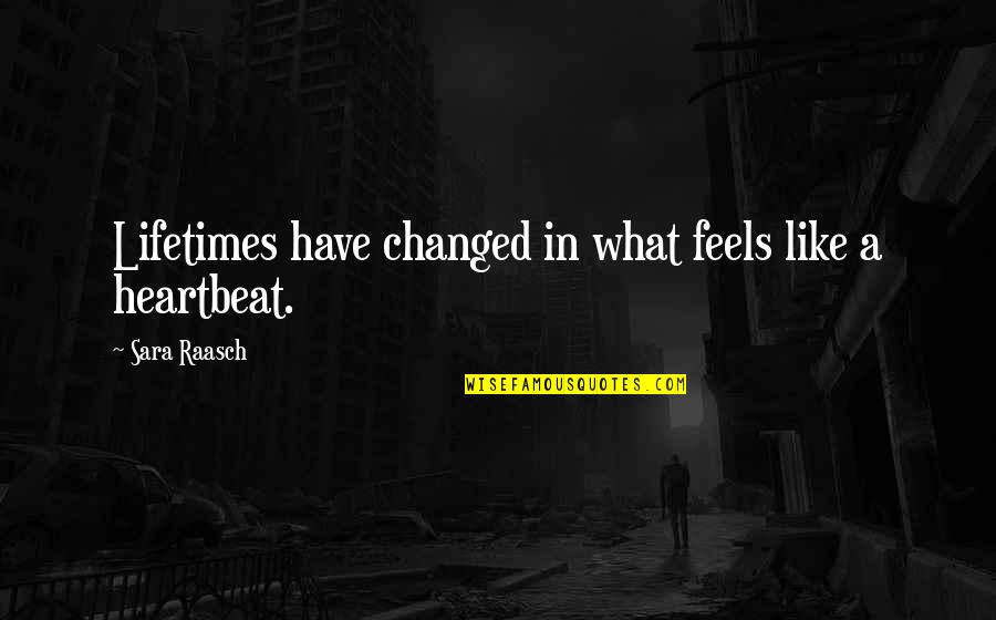 Life Fades Away Quotes By Sara Raasch: Lifetimes have changed in what feels like a