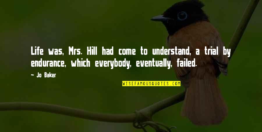 Life Failed Quotes By Jo Baker: Life was, Mrs. Hill had come to understand, Life Failed Quotes By Jo Baker: Life was, Mrs. Hill had come to understand,