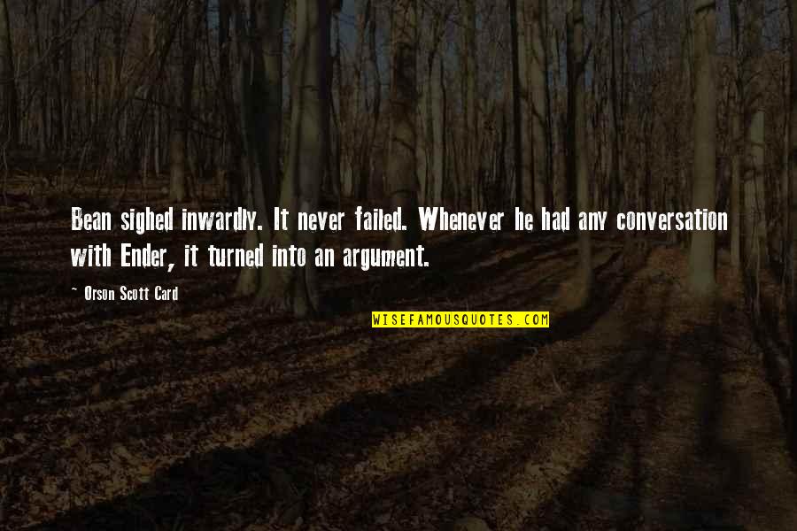 Life Failed Quotes By Orson Scott Card: Bean sighed inwardly. It never failed. Whenever he Life Failed Quotes By Orson Scott Card: Bean sighed inwardly. It never failed. Whenever he