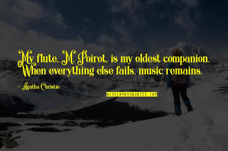 Life Fails You Quotes By Agatha Christie: My flute, M. Poirot, is my oldest companion.