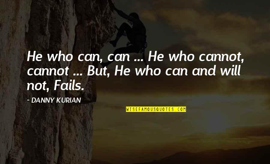 Life Fails You Quotes By DANNY KURIAN: He who can, can ... He who cannot,