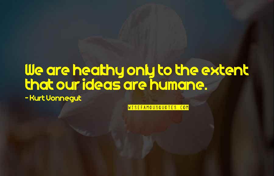 Life Fairy Tales Quotes By Kurt Vonnegut: We are healthy only to the extent that