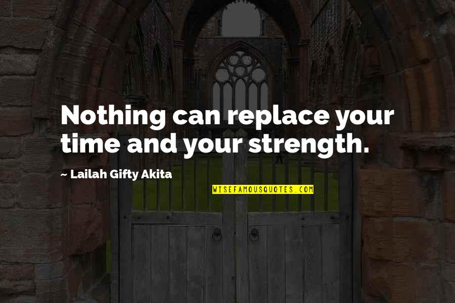Life Faith Strength Inspirational Quotes By Lailah Gifty Akita: Nothing can replace your time and your strength.