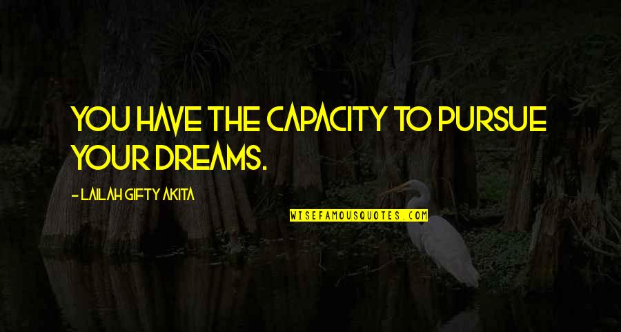 Life Faith Strength Inspirational Quotes By Lailah Gifty Akita: You have the capacity to pursue your dreams.