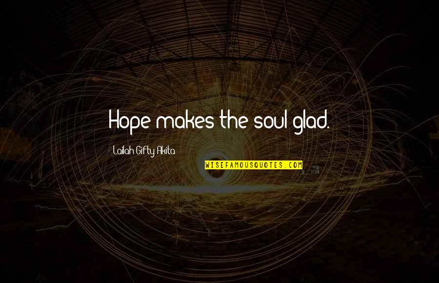 Life Faith Strength Inspirational Quotes By Lailah Gifty Akita: Hope makes the soul glad.