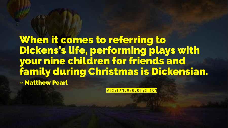 Life Family Friends Quotes By Matthew Pearl: When it comes to referring to Dickens's life,