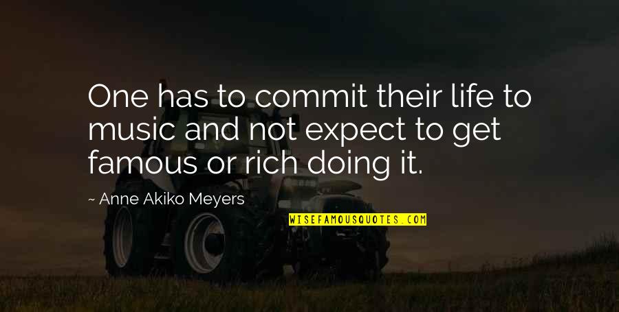 Life Famous Quotes By Anne Akiko Meyers: One has to commit their life to music