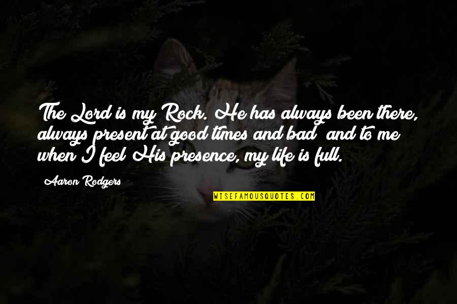 Life Feel Good Quotes By Aaron Rodgers: The Lord is my Rock. He has always