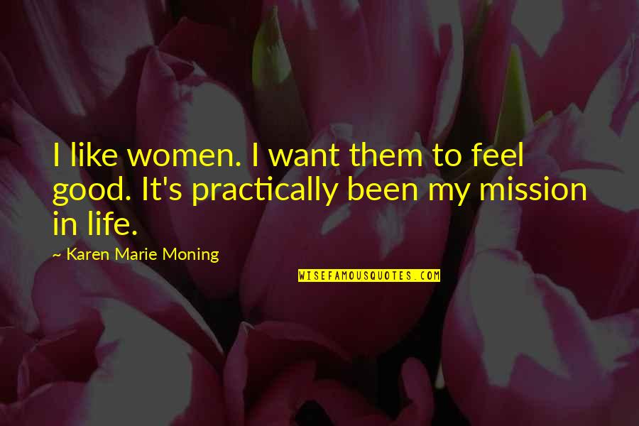 Life Feel Good Quotes By Karen Marie Moning: I like women. I want them to feel