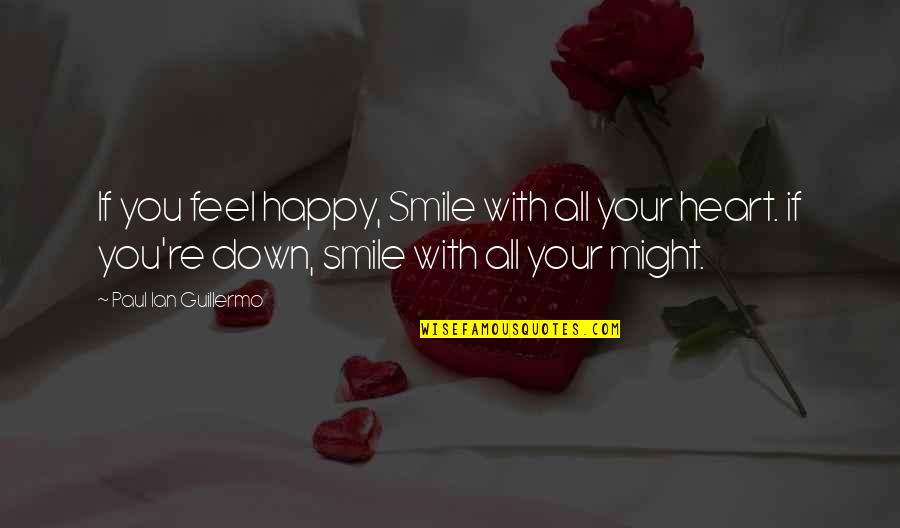 Life Feel Good Quotes By Paul Ian Guillermo: If you feel happy, Smile with all your