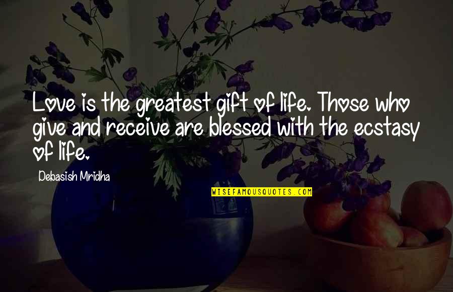 Life Few Words Quotes By Debasish Mridha: Love is the greatest gift of life. Those