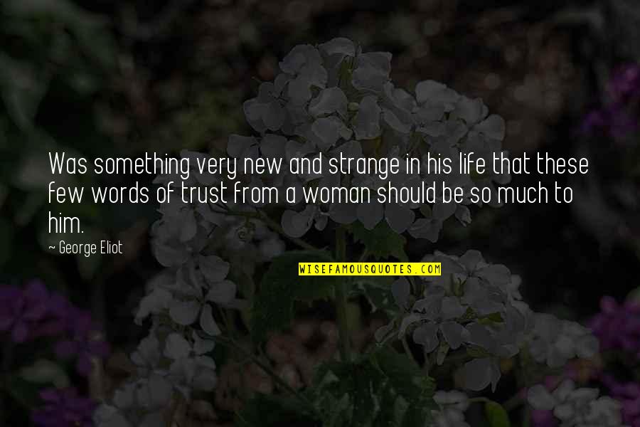 Life Few Words Quotes By George Eliot: Was something very new and strange in his