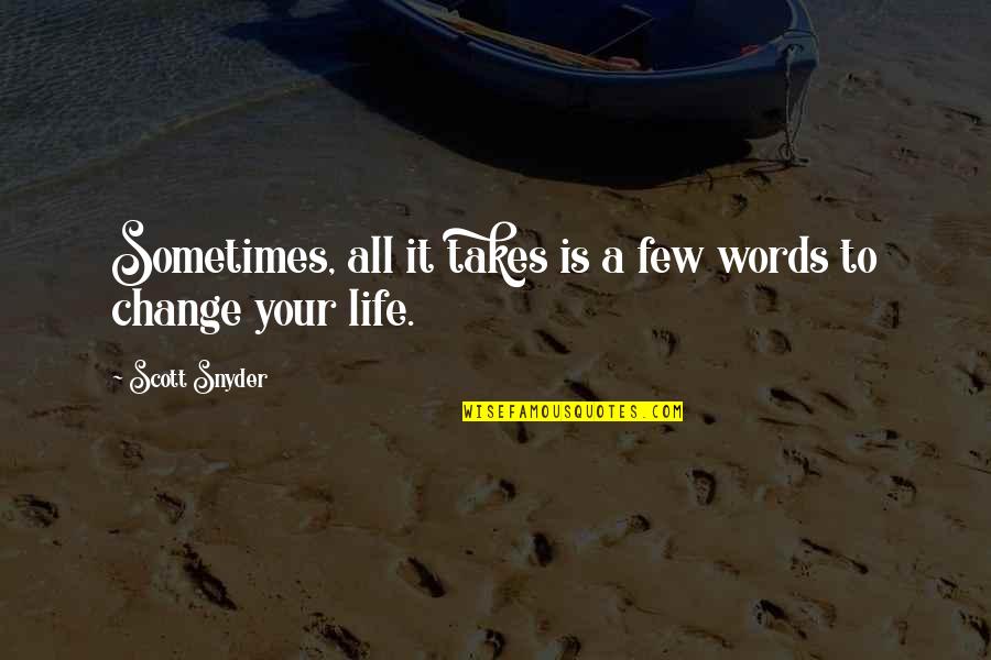 Life Few Words Quotes By Scott Snyder: Sometimes, all it takes is a few words