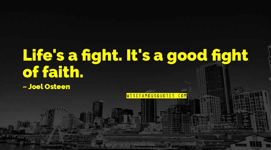 Life Fight Quotes By Joel Osteen: Life's a fight. It's a good fight of