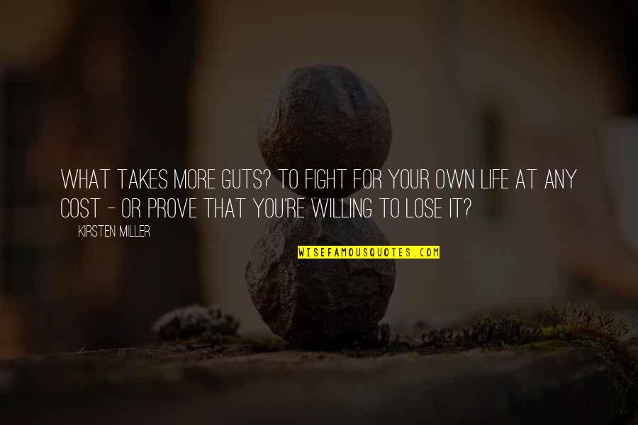 Life Fight Quotes By Kirsten Miller: What takes more guts? To fight for your