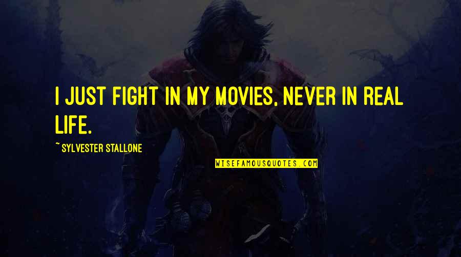 Life Fight Quotes By Sylvester Stallone: I just fight in my movies, never in