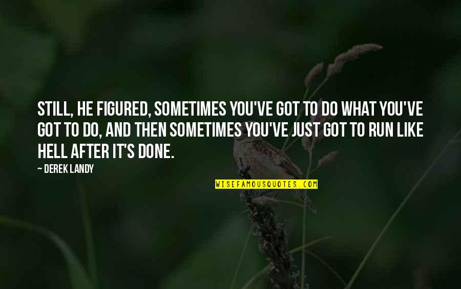 Life Figured Out Quotes By Derek Landy: Still, he figured, sometimes you've got to do