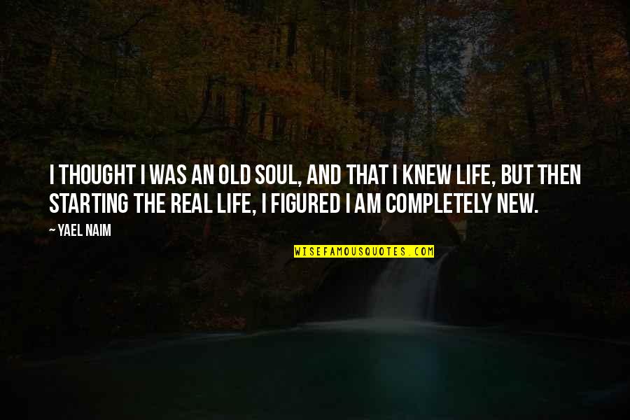 Life Figured Out Quotes By Yael Naim: I thought I was an old soul, and