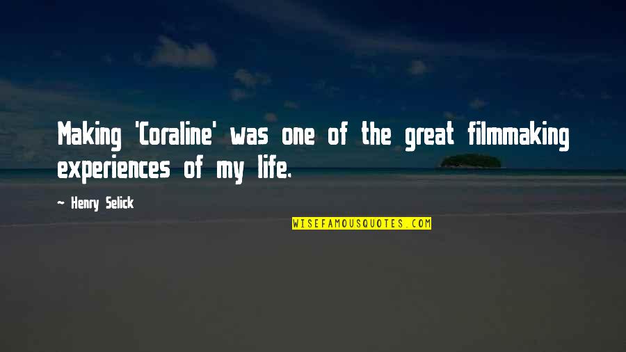 Life Filmmaking Quotes By Henry Selick: Making 'Coraline' was one of the great filmmaking